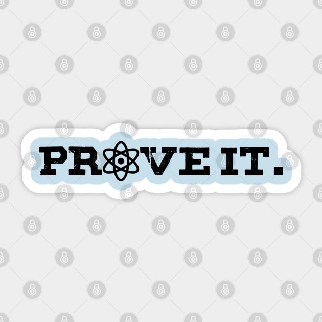 Prove it - With science! Sticker by GodlessThreads